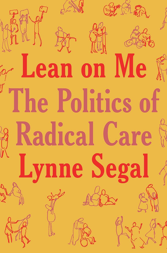 Lean on Me: A Politics of Radical Care by Lynne Segal