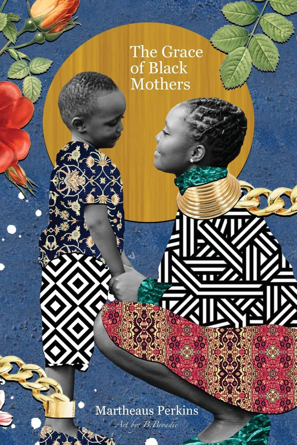 The Grace of Black Mothers by Martheaus Perkins