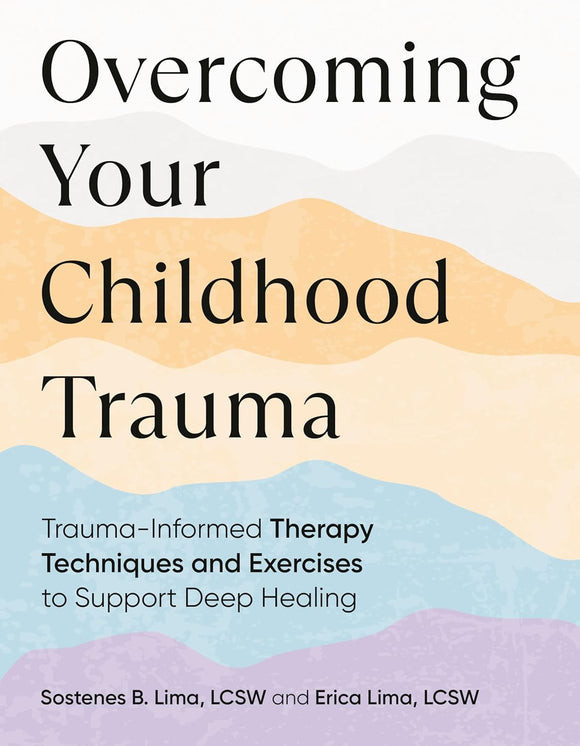 Overcoming Your Childhood Trauma by Sostenes B. Lima