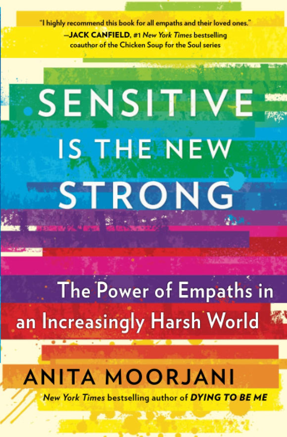 Sensitive Is the New Strong: The Power of Empaths in an Increasingly Harsh World by Anita Moorjani