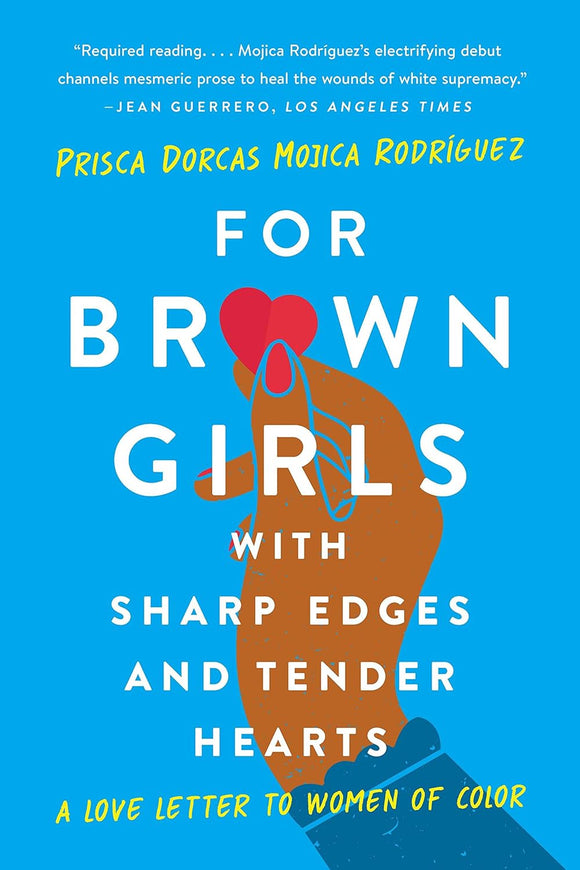 For Brown Girls with Sharp Edges and Tender Hearts by Prisca Dorcas Mojica Rodriguez