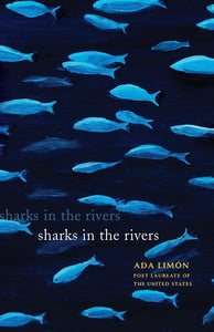 Sharks in the Rivers by Ada Limon