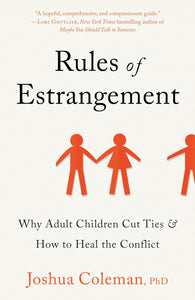 Rules of Estrangement: Why Adult Children Cut Ties & How to Heal the Conflict by Joshua Coleman