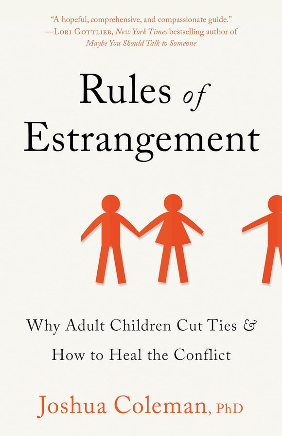 Rules of Estrangement: Why Adult Children Cut Ties & How to Heal the Conflict by Joshua Coleman