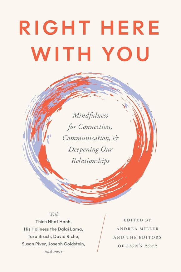 Right Here With You: Mindfulness for Connection, Communication, and Deepening Our Relationships by Andrea Miller