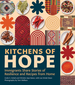 Kitchens of Hope: Immigrants Share Stories of Resilience and Recipes from Home by Linda S. Svitak