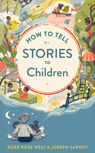 How To Tell Stories To Children by Silke Rose West & Joseph Sarosy