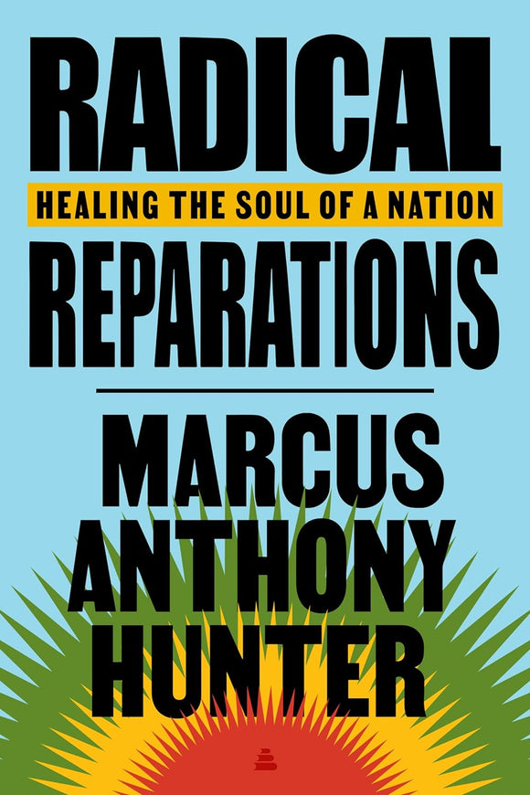 Radical Reparations: Healing the Soul of a Nation by Marcus Anthony Hunter