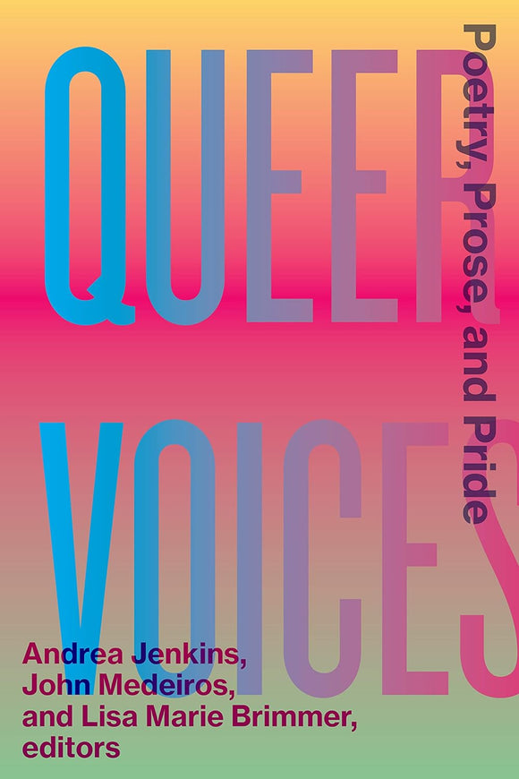 Queer Voices: Poetry, Prose, and Pride by Andrea Jenkins, John Medeiros, and Lisa Marie Brimmer