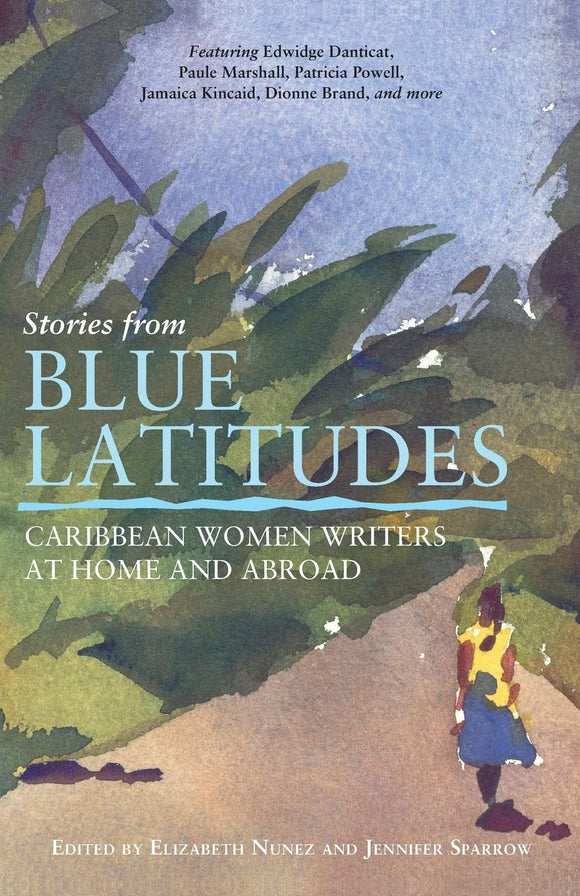 Stories from Blue Latitudes: Caribbean Women Writers at Home and Abroad by Elizabeth Nunez