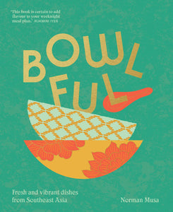 Bowlful: Fresh and Vibrant Dishes from Southeast Asia by Norman Musa