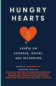 Hungry Hearts: Essays on Courage, Desire, and Belonging by Jennifer Rudolph Walsh