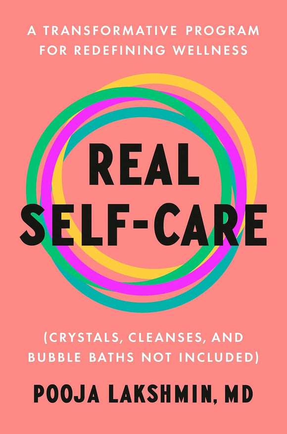 Real Self-Care: A Transformative Program for Redefining Wellness by Pooja Lakshmin MD