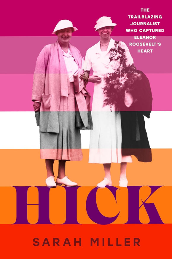 Hick: The Trailblazing Journalist Who Captured Eleanor Roosevelt's Heart by Sarah Miller
