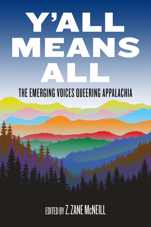 Y'all Means All: The Emerging Voices Queering Appalachia by Z. Zane McNeill