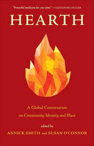 Hearth: A Global Conversation on Identity, Community, and Place by Annick Smith and Susan O'connor