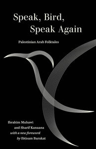 Speak, Bird, Speak Again: Palestinian Arab Folktales by Ibrahim Muhawi