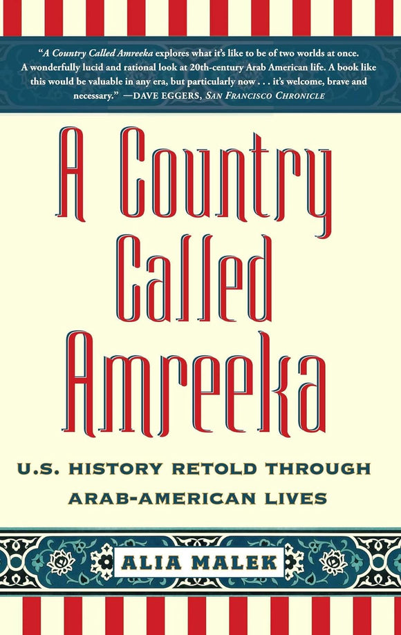 A Country Called Amreeka: U.S. History Retold through Arab-American Lives by Alia Malek