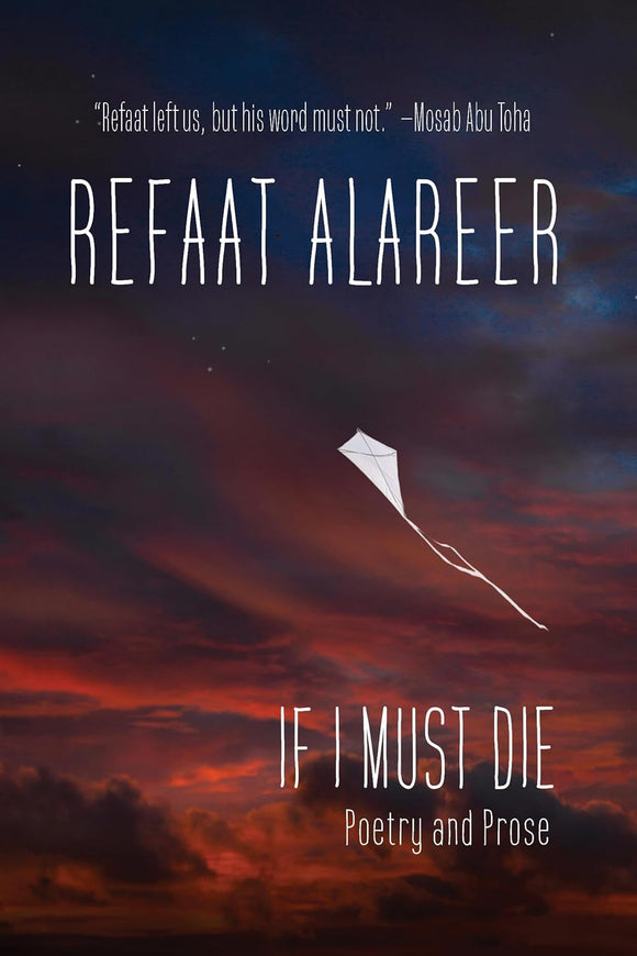 If I Must Die: Poetry and Prose by Refaat Alareer