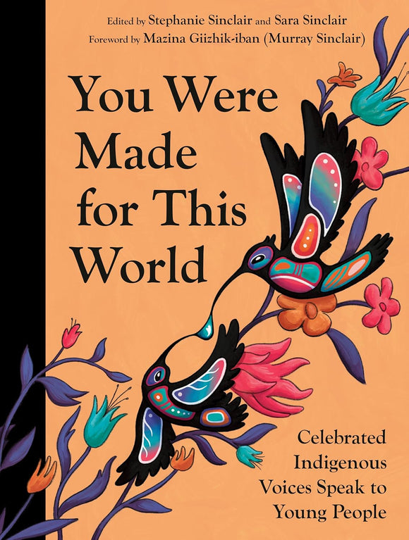 You Were Made for This World: Celebrated Indigenous Voices Speak to Young People by Stephanie Sinclair