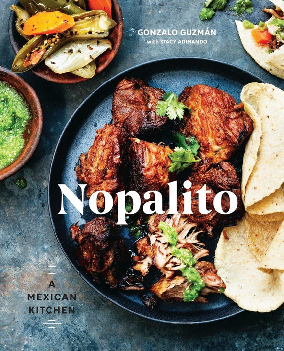 Nopalito: A Mexican Kitchen by Gonzalo Guzman