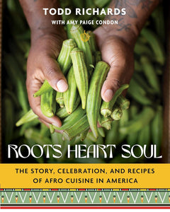 Roots, Heart, Soul: The Story, Celebration, and Recipes of Afro Cuisine in America by Todd Richards