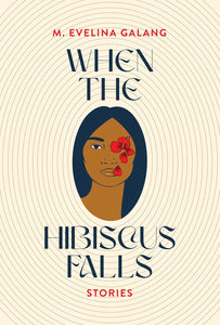 When the Hibiscus Falls by M. Evelina Galang