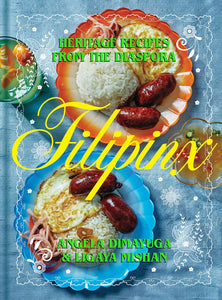 Filipinx: Heritage Recipes from the Diaspora by Angela Dimayuga