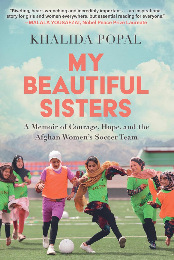 My Beautiful Sisters: A Memoir of Courage, Hope, and the Afghan Women's Soccer Team by Khalida Popal