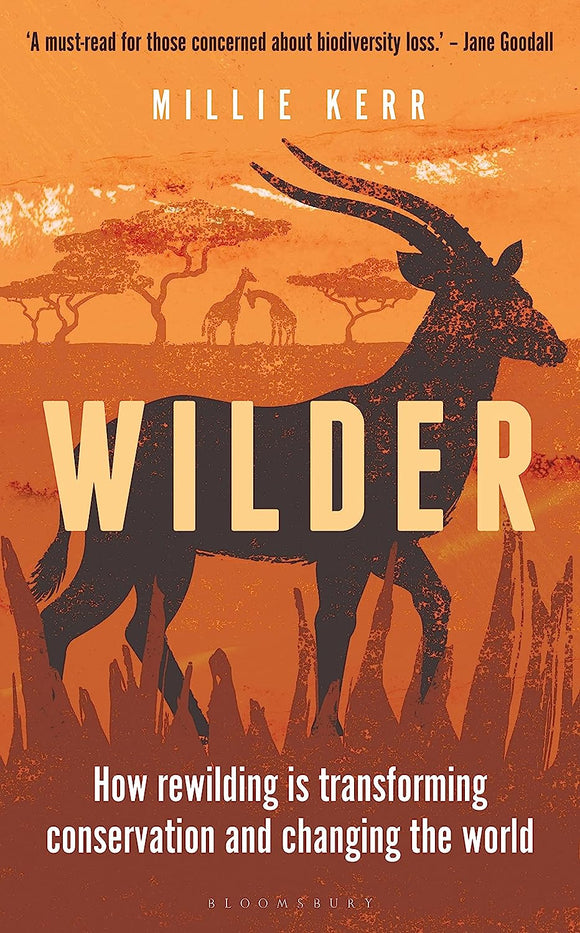 Wilder: How Rewilding is Transforming Conservation and Changing the World by Millie Kerr