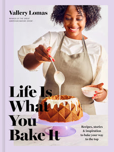 Life Is What You Bake It by Vallery Lomas