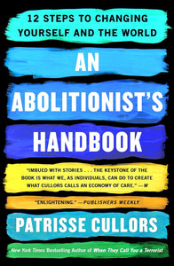 An Abolitionist's Handbook: 12 Steps to Changing Yourself and the World by Patrisse Cullors