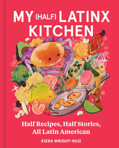 My (Half) Latinx Kitchen by Kiera Wright-Ruiz