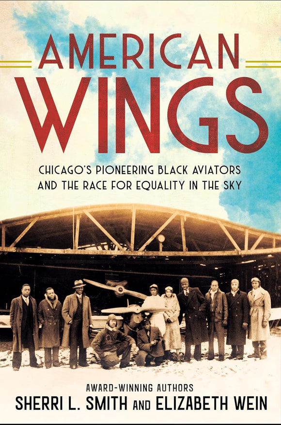 American Wings: Chicago's Pioneering Black Aviators and the Race for Equality in the Sky by Sherri L. Smith