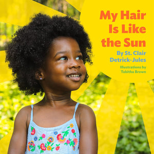 My Hair Is Like the Sun by St. Clair Detrick-Jules and Tabitha Brown