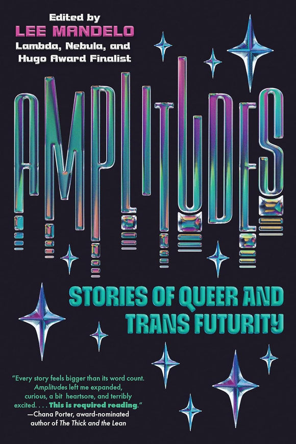 Amplitudes: Stories of Queer and Trans Futurity by Lee Mandelo