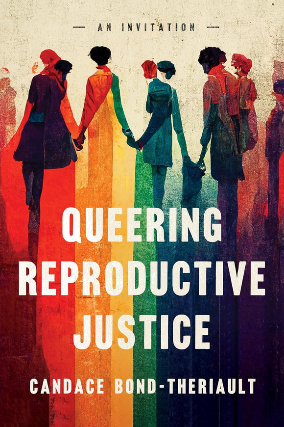 Queering Reproductive Justice by Candace Bond-Theriault