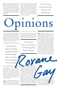Opinions: A Decade of Arguments, Criticism, and Minding Other People's Business by Roxane Gay