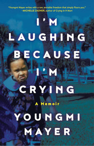 I'm Laughing Because I'm Crying by Youngmi Mayer