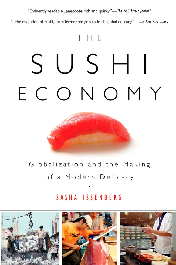 The Sushi Economy: Globalization and the Making of a Modern Delicacy by Sasha Issenberg