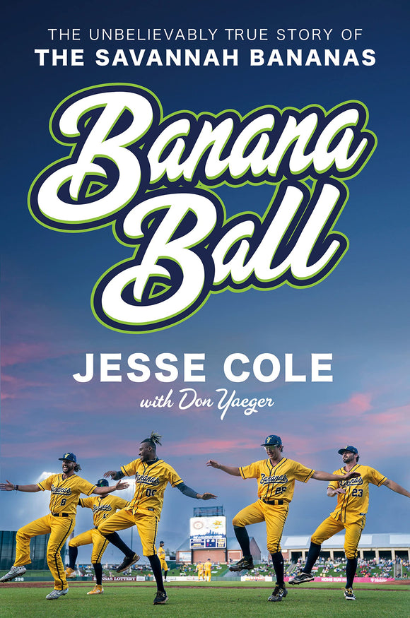 Banana Ball: The Unbelievably True Story of the Savannah Bananas by Jesse Cole