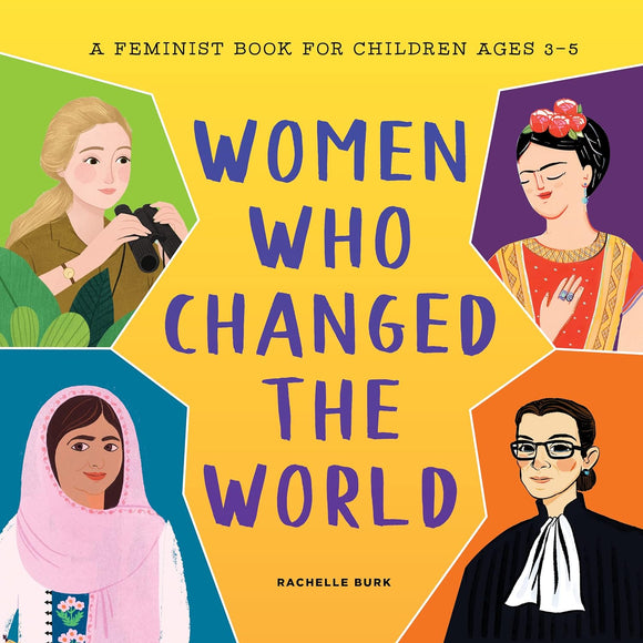 Women Who Changed the World: A Feminist Book for Children Ages 3-5 by Rachelle Burk