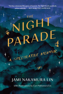 The Night Parade: A Speculative Memoir by Jami Nakamura Lin