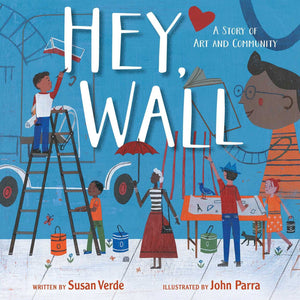 Hey, Wall: A Story of Art and Community by Susan Verde