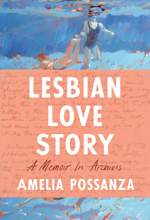 Lesbian Love Story: A Memoir In Archives by Amelia Possanza
