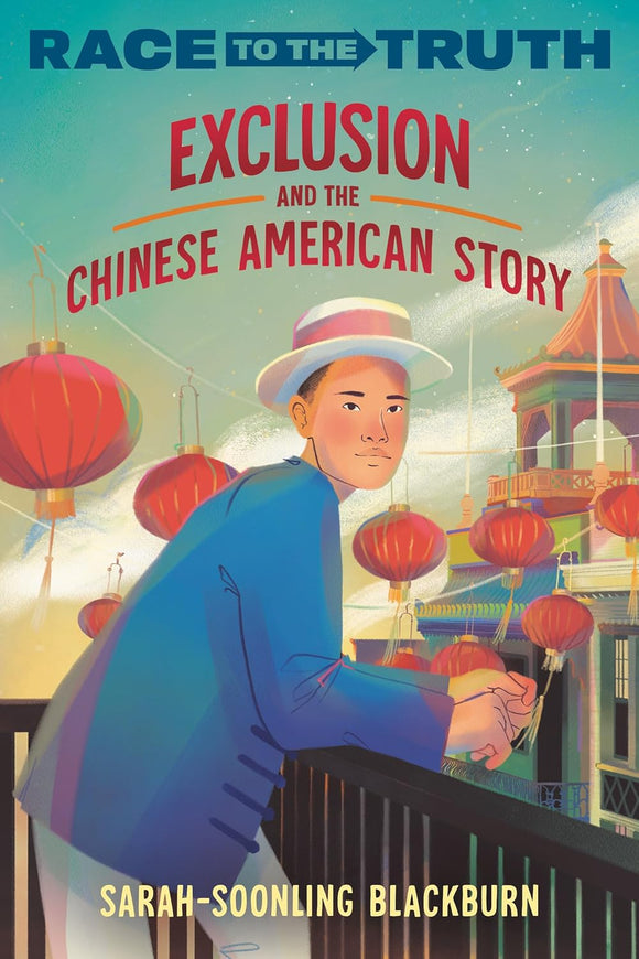 Exclusion and the Chinese American Story (Race to the Truth) by Sarah-Soonling Blackburn