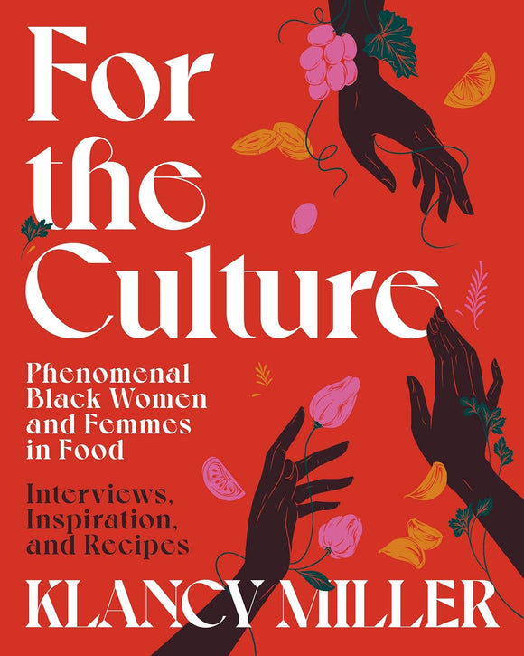 For The Culture: Phenomenal Black Women and Femmes in Food by Klancy Miller