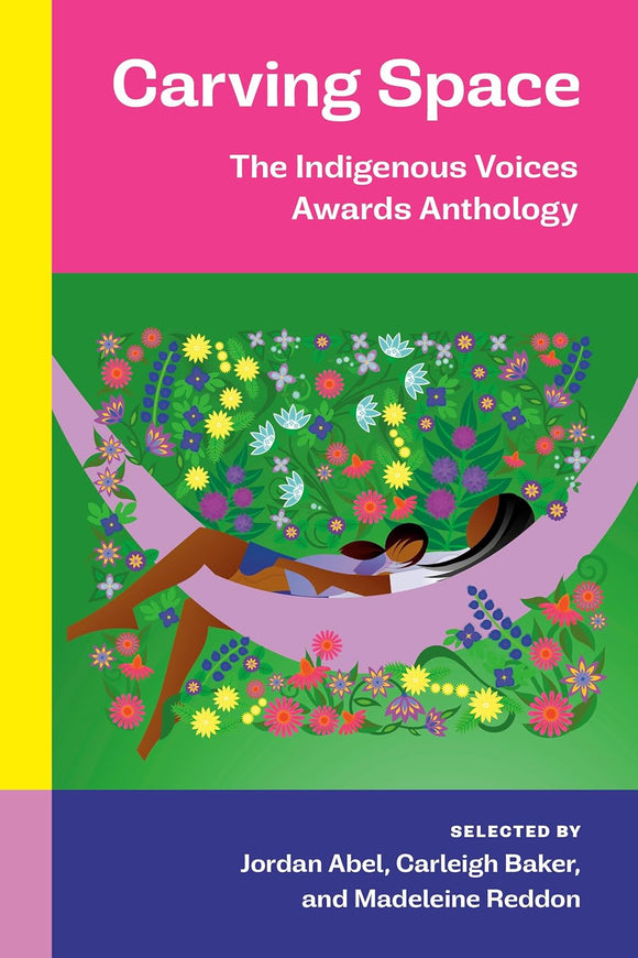 Carving Space: The Indigenous Voices Awards Anthology by Jordan Abel