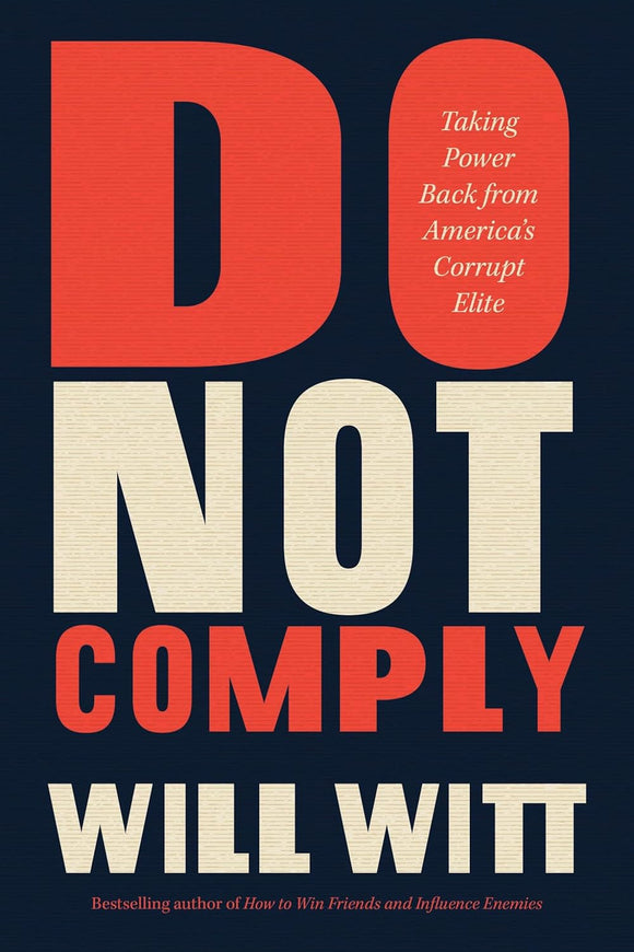 Do Not Comply: Taking Power Back from America’s Corrupt Elite by Will Witt