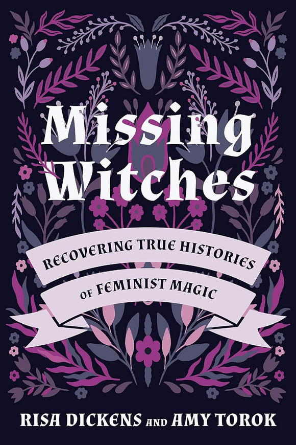 Missing Witches: Recovering True Histories of Feminist Magic by Risa Dickens